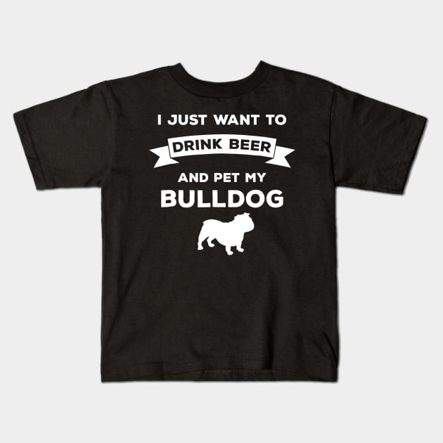 I Just Want to Drink Beer and pet my Bulldog TShirt Gift Kids T-Shirt by JensAllison